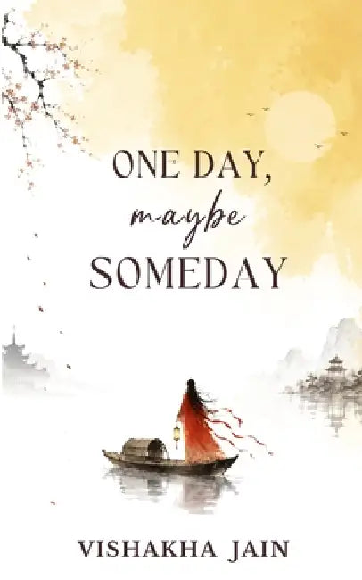 One Day, Maybe Someday by Vishakha Jain