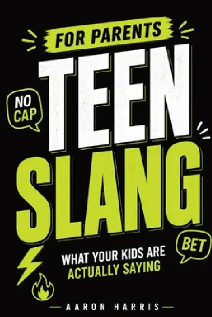 Teen Slang for Parents: What Your Kids Are Actually Saying by Aaron Harris