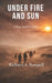 Under Fire and Sun: The Third Book in the Tom Archer Series by Richard A. Basquill