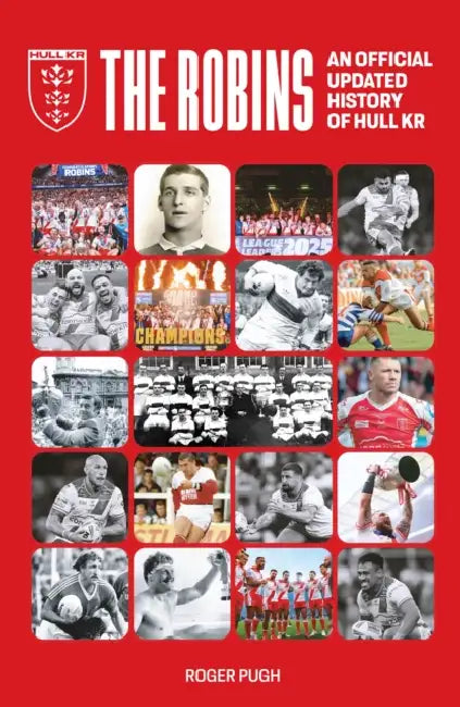 The Robins: An Official Updated History of Hull KR by Roger Pugh