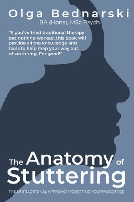 The Anatomy of Stuttering: The untraditional approach to setting your voice free by Olga Bednarski
