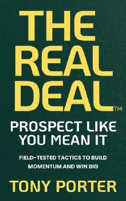 The Real Deal: Prospect like You Mean It by Tony Porter