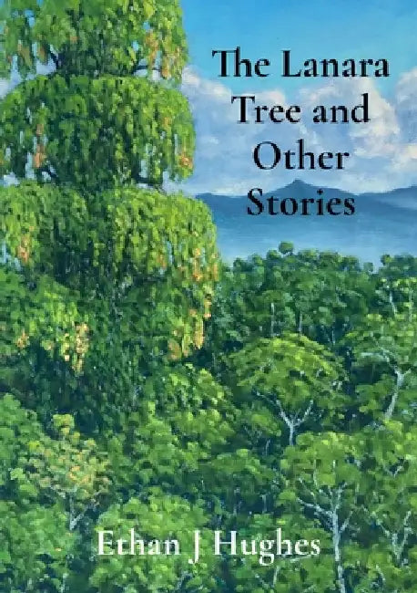 The Lanara Tree and Other Stories by Hughes, Ethan J.