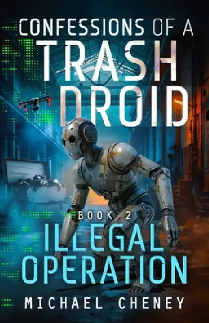 Illegal Operation: A sci-fi adventure thriller for adults who love robot fiction by Michael Cheney