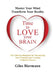 Time to Love Your Brain: Master Your Mind Transform Your Reality by Giles Biermann