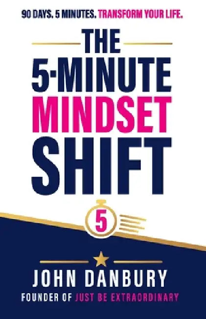 The 5-Minute Mindset Shift by J. P. Danbury