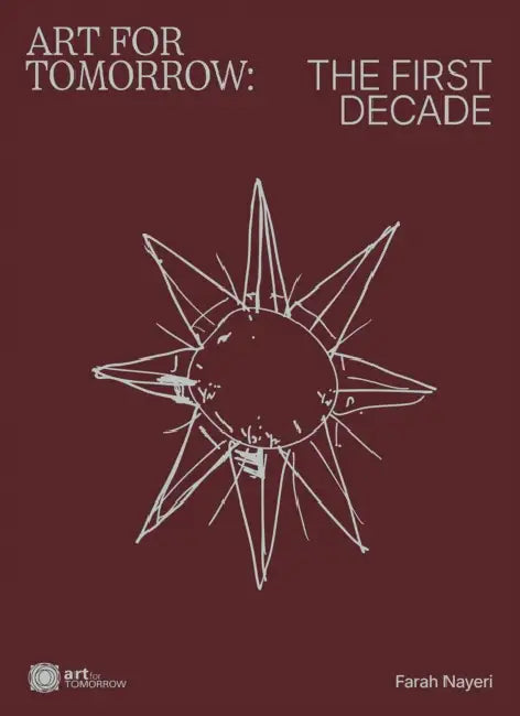 Art For Tomorrow: The First Decade by Farah Nayeri