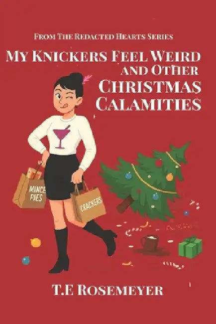 My Knickers Feel Weird and Other Christmas Calamities: A Riotous Christmas Novella by Rosemeyer, T. E.