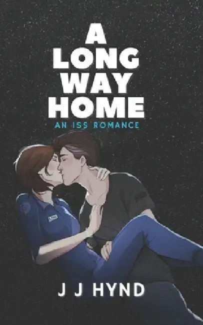 A Long Way Home: A Sci fi Second Chance Romance set on the International Space Station by Hynd, J. J.