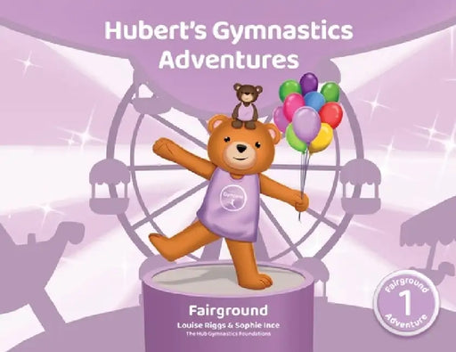 Hubert's Gymnastics Adventures - Fairground: With Hidden Actions to help Build Strength and Coordination by Sophie Ince