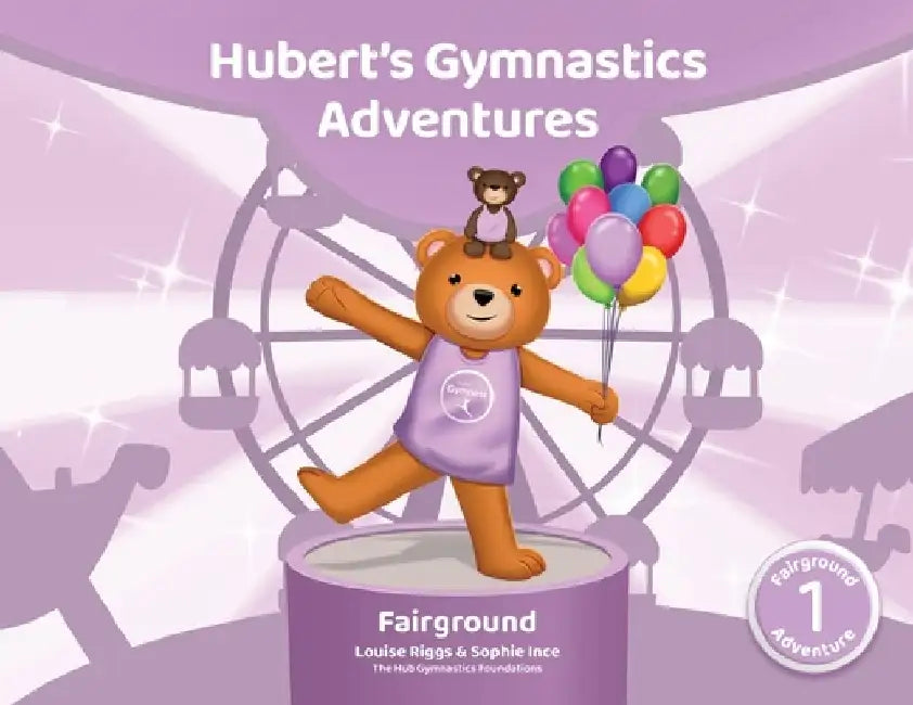 Hubert's Gymnastics Adventures - Fairground: With Hidden Actions to help Build Strength and Coordination by Sophie Ince