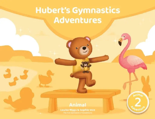 Hubert's Gymnastics Adventures - Animal: With hidden actions to build strength and coordination by Sophie Ince, Louise Riggs, Hannah Payne