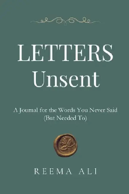 Letters Unsent: A Journal for the Words You Never Said (But Needed To) by Ali, Reema
