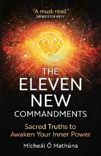 The Eleven New Commandments: Sacred Truths to Awaken Your Inner Power by Mícheál Ó. Mathúna