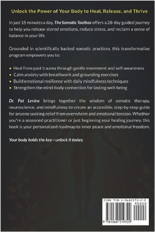 The Somatic Toolbox: A 28-Day Program for Healing Trauma, Releasing Emotions, and Reducing Stress Through Guided Exercises & Self-Awareness Practices by Pat Levine