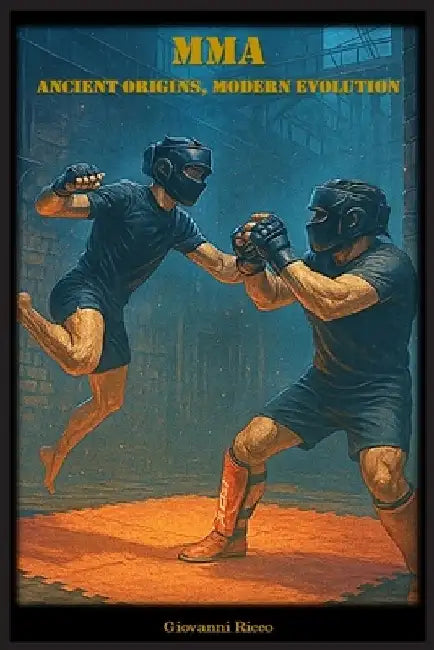 MMA - Ancient Origins, Modern Evolution by Giovanni Ricco