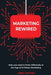 Marketing Rewired: Why you need to think differently in the Age of AI-Driven Marketing by Greg Oxford