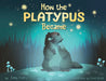 How the Platypus Became: A story of transformation, friendship and finding your place in the world. by Jonny Parry