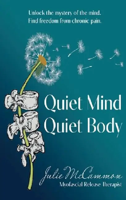 Quiet Mind Quiet Body: Unlock the mystery of the mind. Find freedom from chronic pain. by McCammon, Julie
