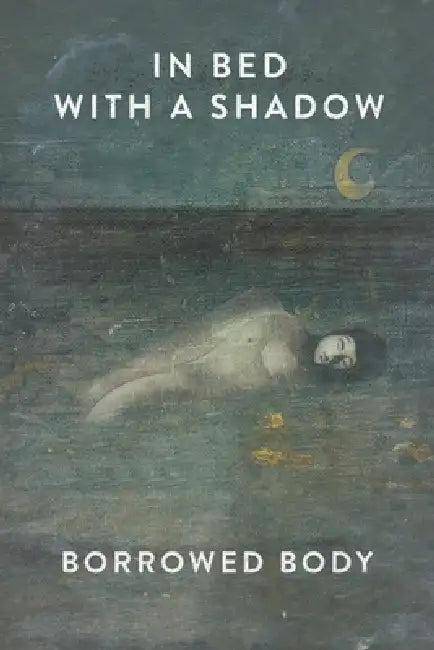 Borrowed Body - In Bed with a Shadow: Includes digital download of album by Borrowed Body