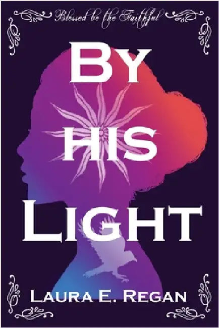 By his Light by Regan, Laura E.