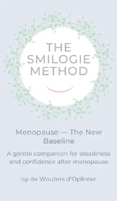 The Smilogie Method - Menopause - The New Baseline by Isy de Wouters d'Oplinter