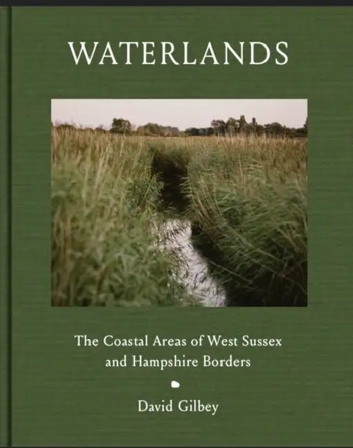 Waterlands: The Coastal Areas of West Sussex and Hampshire Borders by David Gilbey