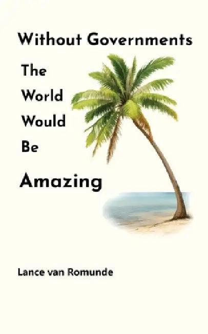 Without Governments The World Would Be Amazing by Lance Van Romunde