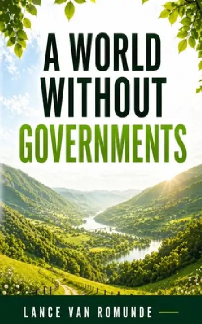 A World Without Governments by Lance Van Romunde