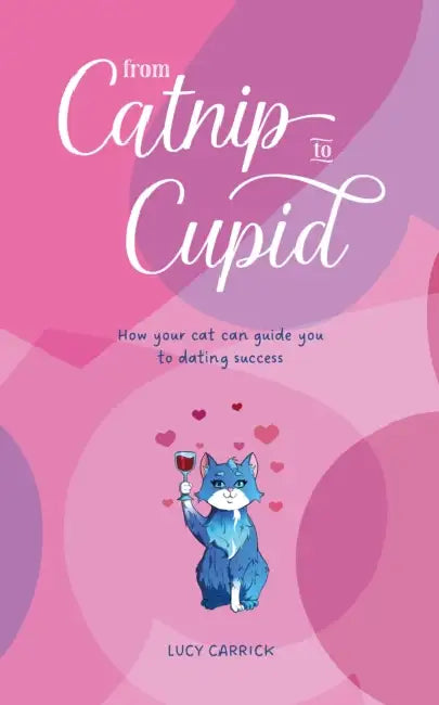 From Catnip To Cupid: How your cat can guide you to dating success by Lucy Carrick