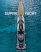Superyacht: Inside the World's Most Incredible Superyachts by Peter Martin