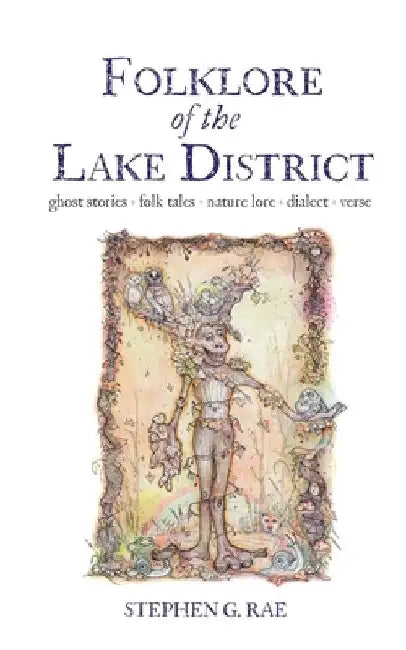 Folklore of the Lake District: Ghost Stories ◊ Folk Tales Nature Lore ◊ Dialect ◊ Verse by Rae, Stephen G.