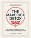 The Maverick Detox: The Alternative Thinker's Guide to Cleaning Your Life and Raising Your Vibe by Eleonora David