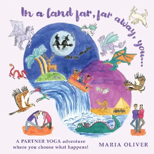 In a Land Far, Far Away, You... a partner yoga adventure where you choose what happens! by Maria Oliver, Maria Oliver