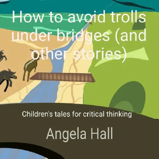 How To Avoid Trolls Under Bridges And Other Stories