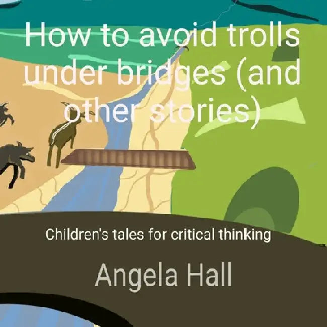 How To Avoid Trolls Under Bridges And Other Stories