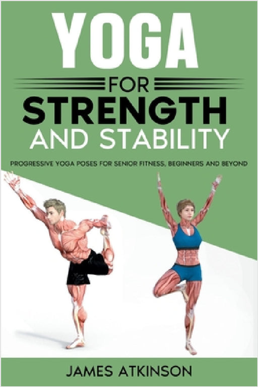 Yoga For Strength And Stability by James Atkinson