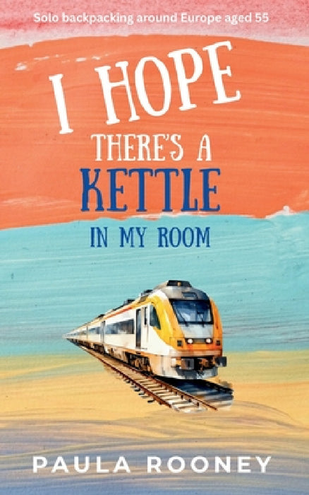 I Hope There's a Kettle in My Room by Paula Rooney