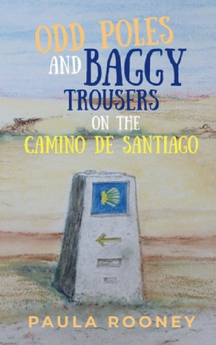 Odd Poles and Baggy Trousers on the Camino de Santiago by Paula Rooney