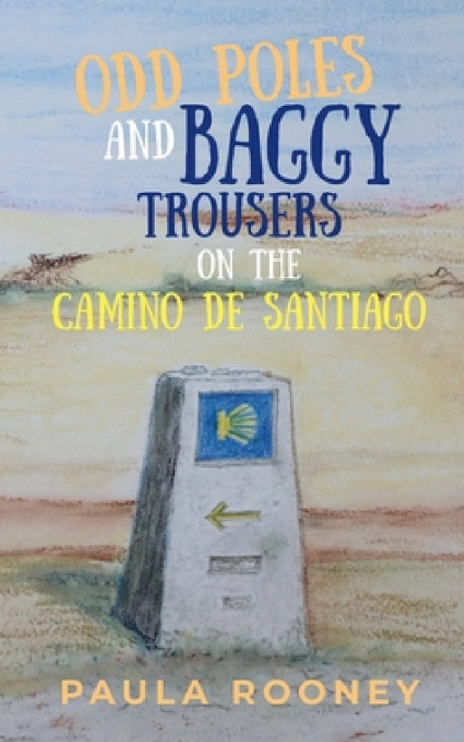 Odd Poles and Baggy Trousers on the Camino de Santiago by Paula Rooney