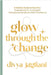 Glow Through The Change: A Holistic Guide to Gua Sha: Empowering You to Navigate Menopausal Symptoms With Confidence by Divya Jagtiani