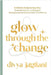 Glow Through The Change: A Holistic Guide to Gua Sha: Empowering You to Navigate Menopausal Symptoms With Confidence by Jagtiani, Divya