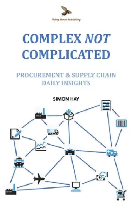 Complex NOT Complicated: Procurement & Supply Chain: Daily Insights by Hay, Simon