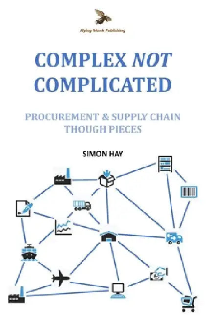 Complex NOT Complicated: Procurement & Supply Chain: Thought Pieces by Hay, Simon