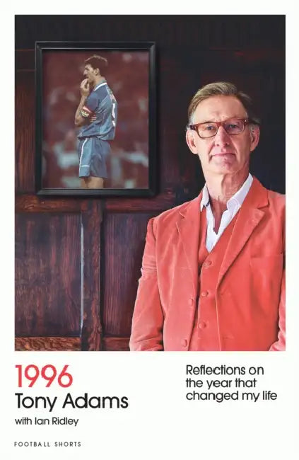 1996: Reflections on the year that changed my life by Tony Adams
