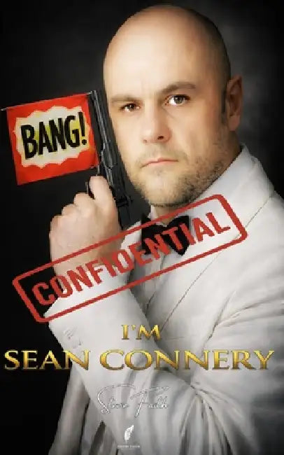 I'm Sean Connery: A Comedy Play by Steven Kelly