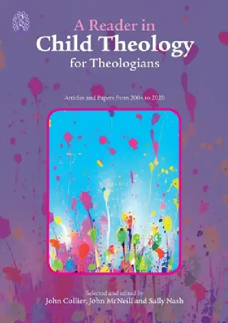 A Reader in Child Theology for Theologians: Articles and Papers from 2004 to 2020 by John Collier