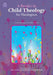 A Reader in Child Theology for Theologians: Articles and Papers from 2004 to 2020 by John Collier