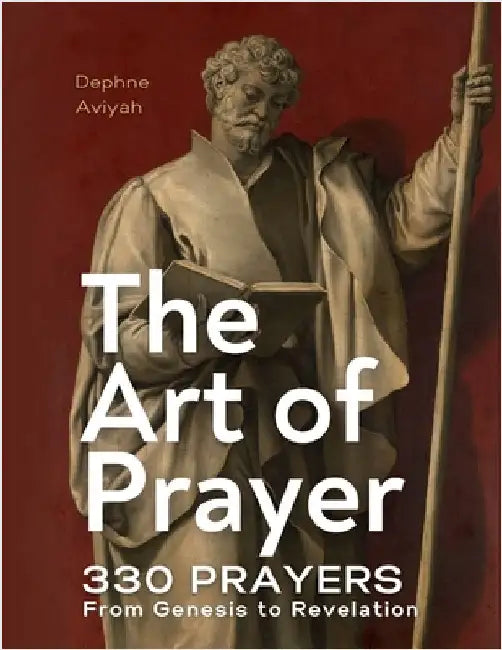 The Art of Prayer: 330 Prayers From Genesis To Revelation (colour illustrated) by Aviyah, Dephne