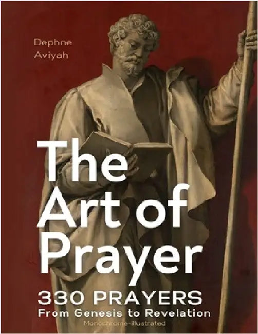 The Art of Prayer: 330 Prayers From Genesis To Revelation (monochrome illustrated) by Aviyah, Dephne